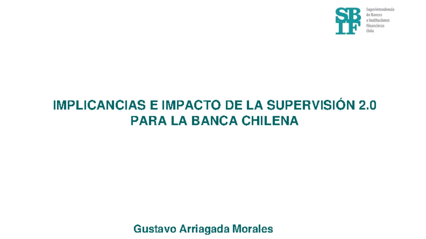 Presentación Implicancias e Impacto de la Supervisión 2.0 para la Banca Chilena