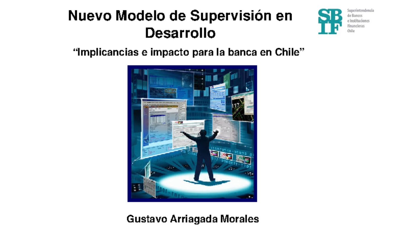 Presentación: Nuevo Modelo de Supervisión en Desarrollo - "Implicancias e impacto para la banca en Chile"