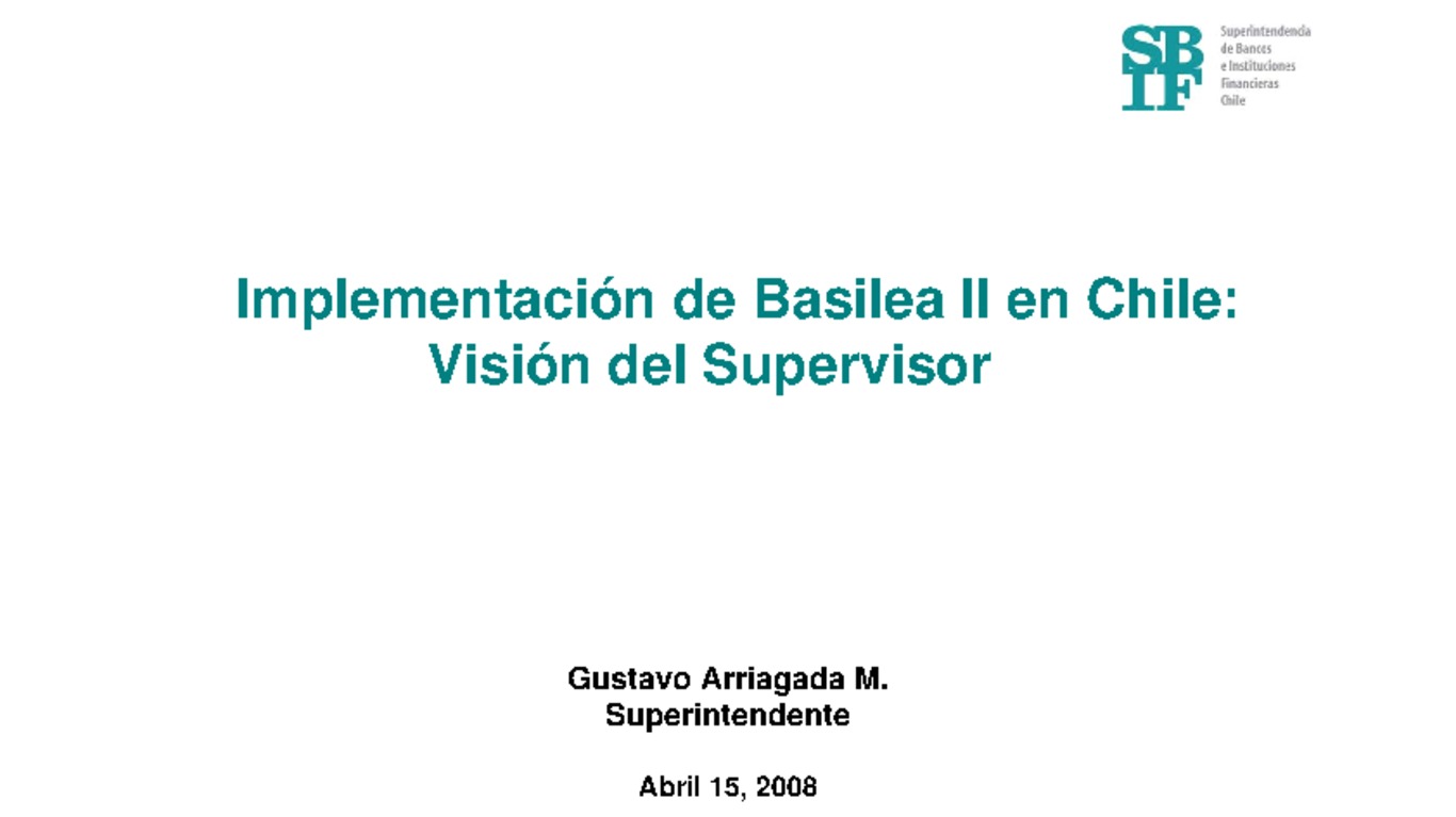 Presentación Implementación de Basilea II en Chile: Visión del Supervisor