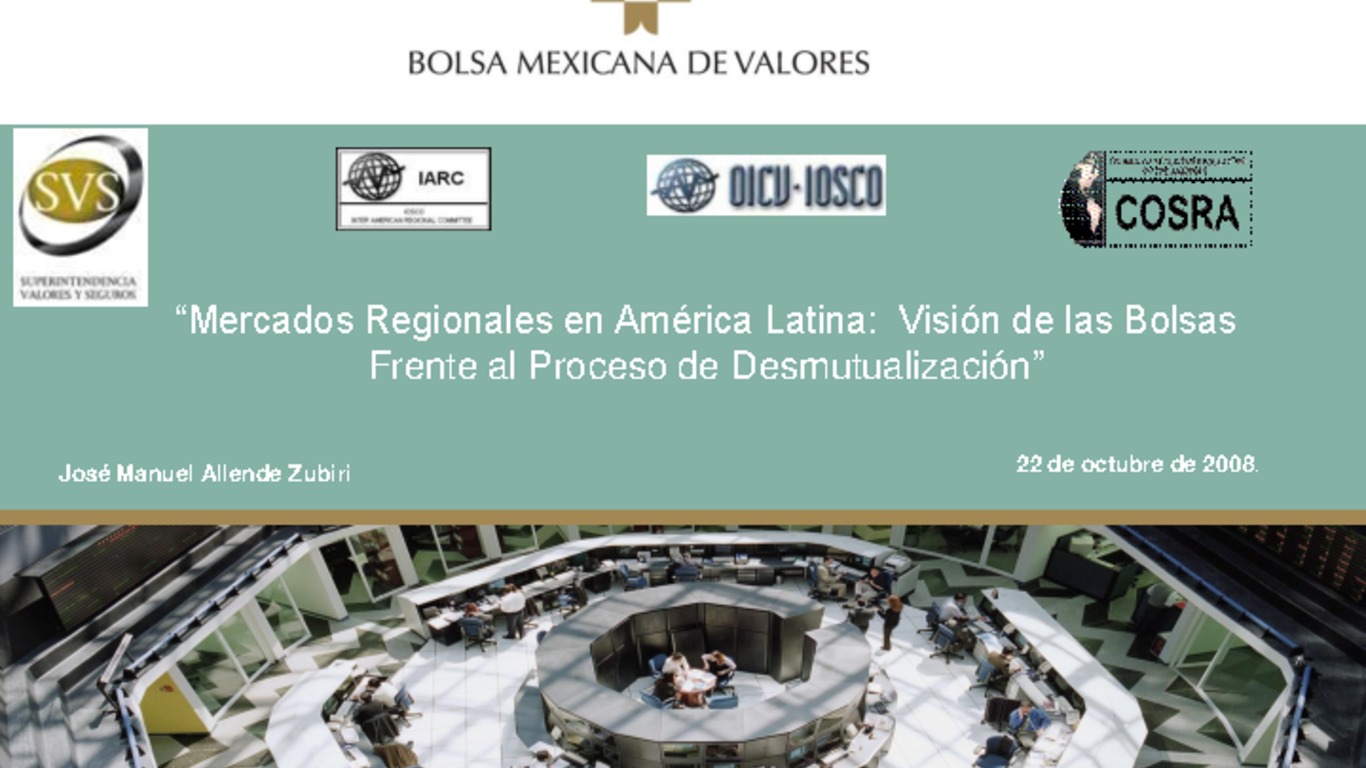 Seminario COSRA Presentación de José Manuel Alllende "Mercados Regionales en América Latina: Visión de las Bolsas frente al proceso de Desmutualización". 22 de octubre de 2008.