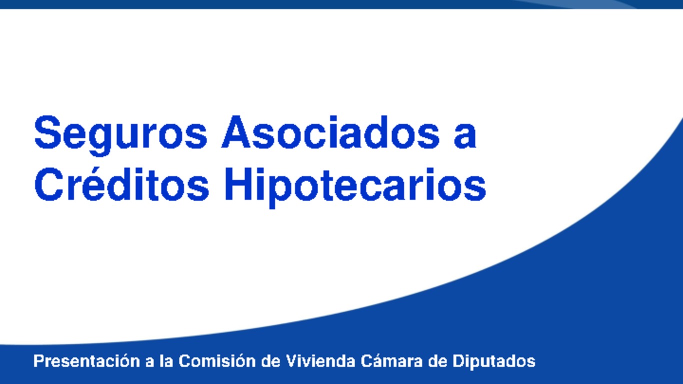 Seminario: Presentación ante la Comisión de Vivienda Cámara de Diputados. "Seguros asociados a créditos hipotecarios". 20 de abril 2011.