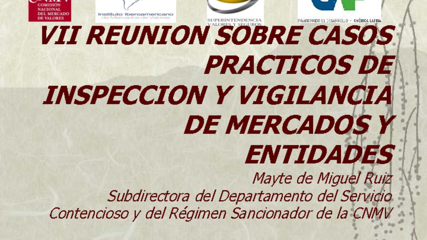 Seminario: VII Reunión sobre Casos Prácticos de Inspección y Vigilancia de Mercados y Entidades. Presentación "Casos Prácticos de inicio de investigaciones: Denuncias como origen de un expediente sancionador. Consecuencias de la imposicón de sanciones. Recursos, publicidad, ejecución de sanciones". Mayte de Miguel Ruiz, Subdirectora de la Dirección del Servicio Contencioso y del Régimen Sancionador de la CNMV. Santiago, 16 al 20 de mayo 2011