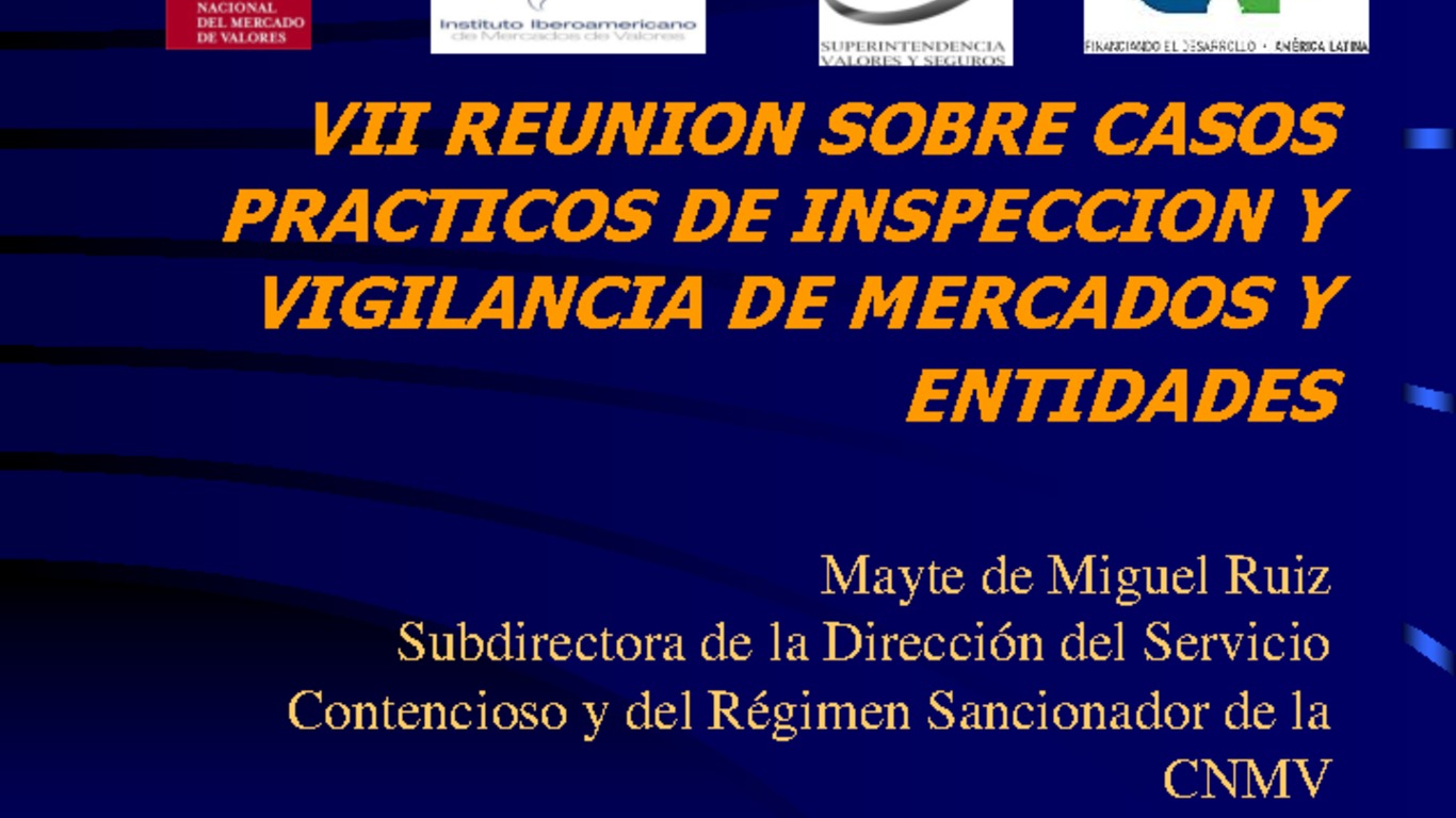 Seminario: VII Reunión sobre Casos Prácticos de Inspección y Vigilancia de Mercados y Entidades. Presentación "Caso Práctico de régimen sancionador en España: Actuaciones previas y fases del procedimiento. Garantías de los expedientados". Mayte de Miguel Ruiz, Subdirectora de la Dirección del Servicio Contencioso y del Régimen Sancionador de la CNMV. Santiago, 16 al 20 de mayo 2011