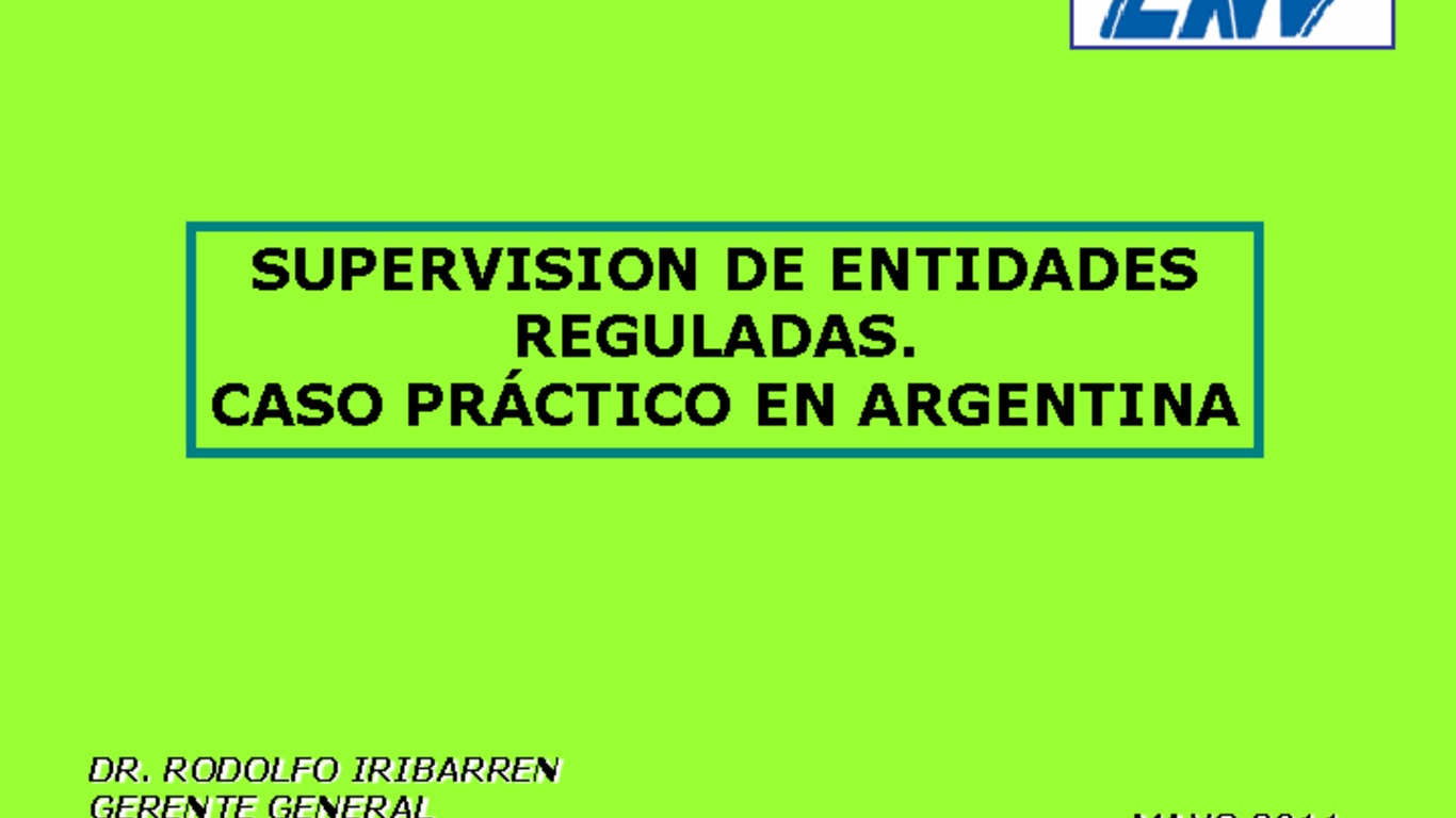 Seminario: VII Reunión sobre Casos Prácticos de Inspección y Vigilancia de Mercados y Entidades. Presentación "Caso Práctico en Argentina" Rodolfo Iribarren, Comisión Nacional de Valores Argentina. Santiago, 16 al 20 de mayo 2011