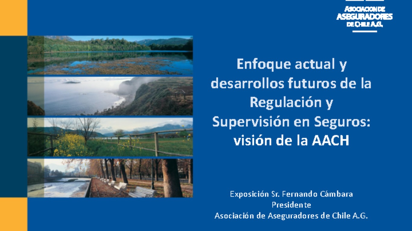 Seminario Regulación y Supervisión de Seguros en los Estados Unidos - Entrenamiento Práctico para miembros de ASSAL. Presentación "Enfoque actual y desarrollos futuros de la Regulación y Supervisión en Seguros: Visión de la AACH". Fernando Cámbara, Presidente Asociación de Aseguradores de Chile A.G. Julio 2011.