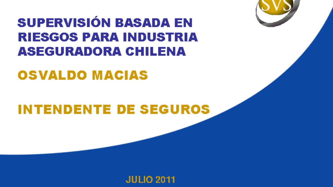 Seminario Regulación y Supervisión de Seguros en los Estados Unidos - Entrenamiento Práctico para miembros de ASSAL. Presentación "Supervisión basada en Riesgos para industria Aseguradora Chilena". Osvaldo Macías, Superintendencia de Valores y Seguros. Julio 2011.