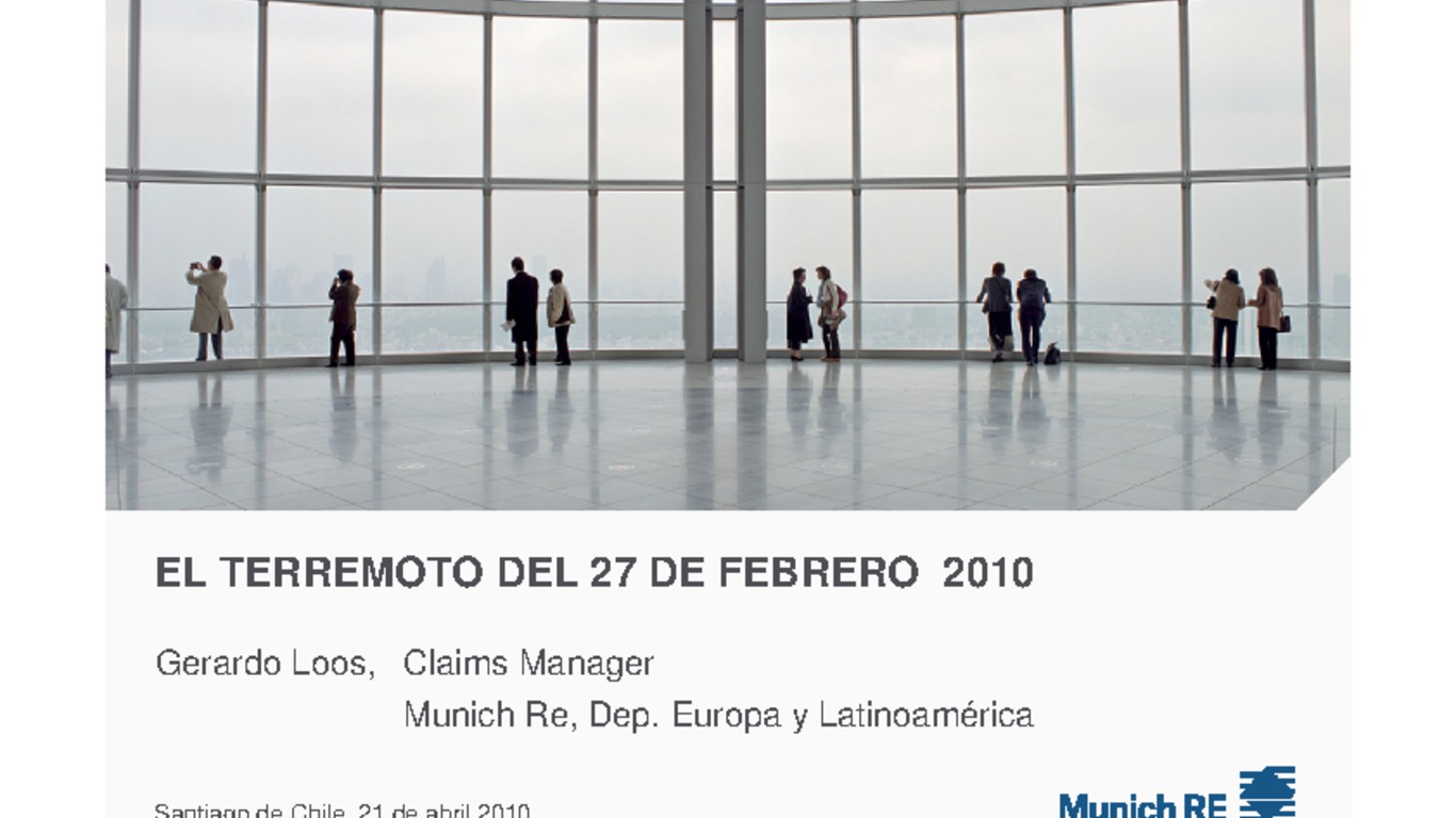XXI ASSAL Asamblea Anual de ASSAL, XI Conferencia sobre Regulación y Supervisión de Seguros en América Latina y Seminario de Capacitación IAIS-ASSA-SVSL. Presentación "Terremoto" Gerardo Loos, Gerente de Siniestros para Latinoamerica de la Munich Re. Abril 2010.