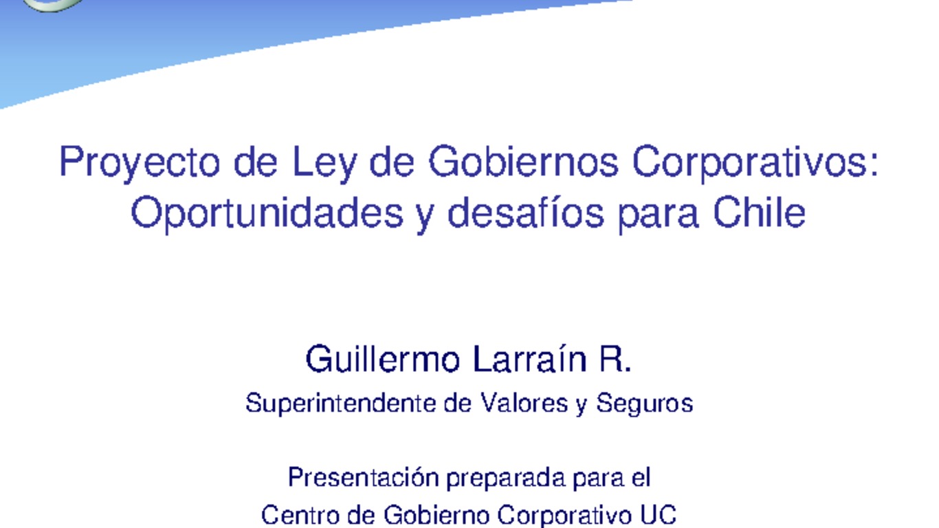Seminario: Centro de Gobierno Corporativo. Presentación "Proyecto de Ley de Gobiernos Corporativos: Oportunidades y desafíos para Chile". Guillermo Larraín, Superintendente de Valores y Seguros. 02 de Septiembre de 2009
