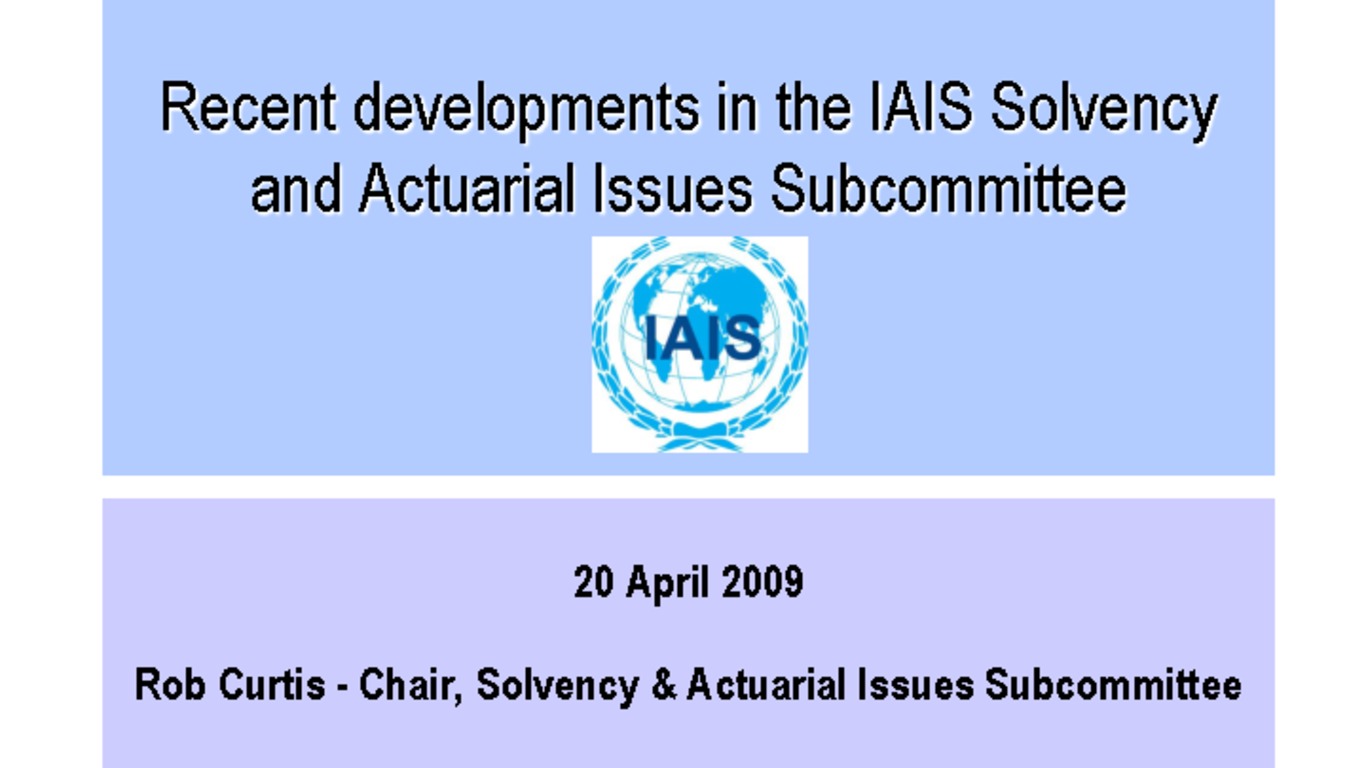 Seminario de la IAIS (Organización Internacional de Reguladores de Seguros), sobre la supervisión de solvencia en el mercado asegurador. Presentación de Rob Curtis: "Recent developments in the IAIS solvency and Actuarial Issues Subcommittee". 20 de abril de 2009.
