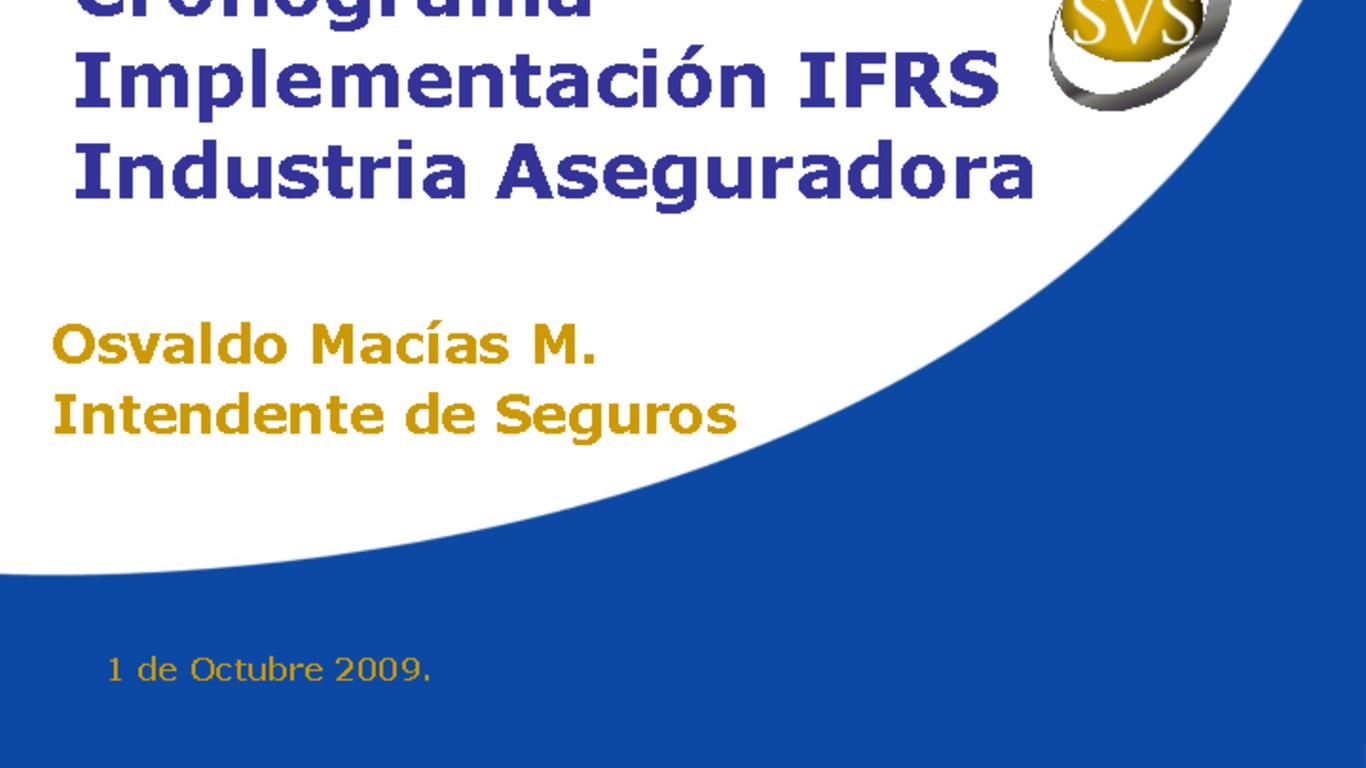 Seminario - Implementación de las IFRS en la Industria aseguradora. Presentación "Carta Gantt Implementación de las IFRS, Industria aseguradora". Osvaldo Macías, Intendente de Seguros, Superintendencia de Valores y Seguros. 01 de octubre de 2009