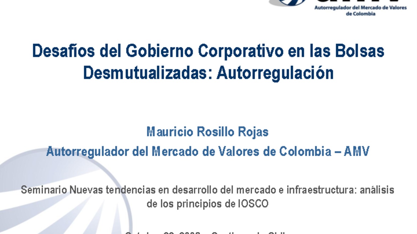 Seminariio Cosra. Presentación "Desafíos del Gobierno Corporativo en las Bolsas Desmutualizadas: Autorregulación". Mauricio Rosillo, Autorregulador del Mercado de Valores de Colombia - AMV. 22 de octubre de 2008.