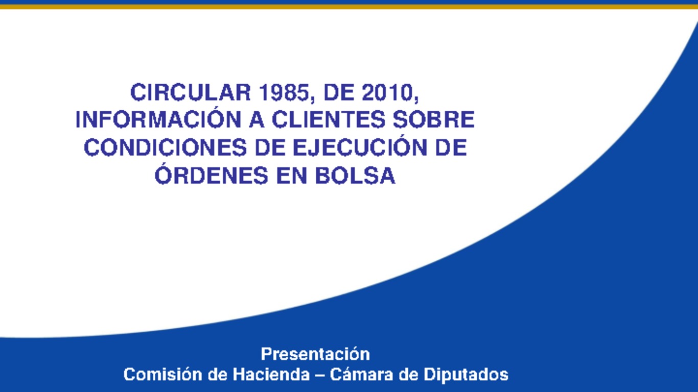 Seminario: Comisión de Hacienda - Cámara de Diputados. Presentación: "Circular 1985, de 2010, información a clientes sobre condiciones de ejecución de órdenes en Bolsa. Superintendente Fernando Coloma, Superintendencia de Valores y Seguros. 01 de marzo 2011.