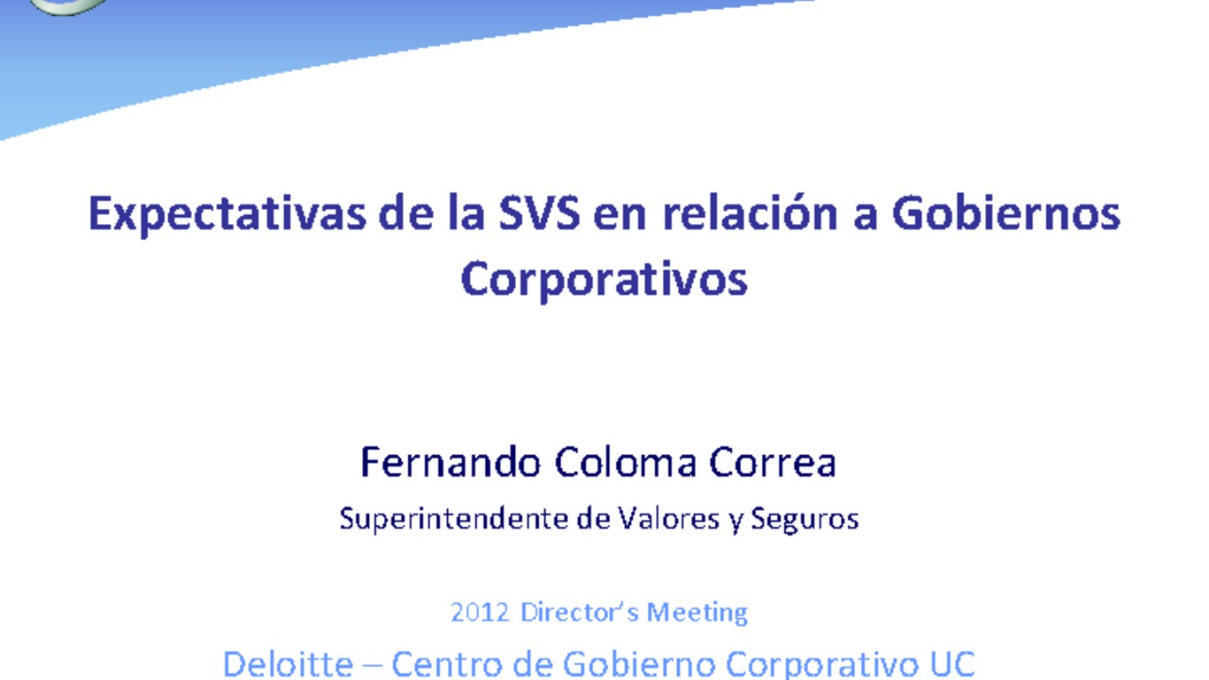 Presentación Superintendente Fernando Coloma. "Expectativas de la SVS en relación a Gobiernos Corporativos". Centro de Gobierno Corporativo. 12 de abril 2012