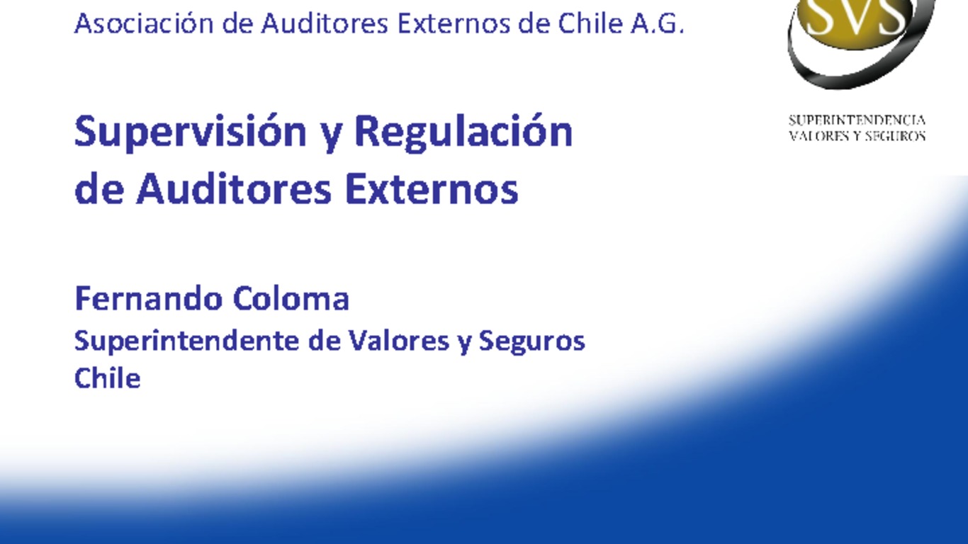 Seminario Desafíos de los Auditores Externos, Asociación de Auditores Externos de Chile A.G. Presentación "Supervisión y Regulación de Auditores Externos" Superintendente Fernando Coloma. 28 de noviembre 2012.