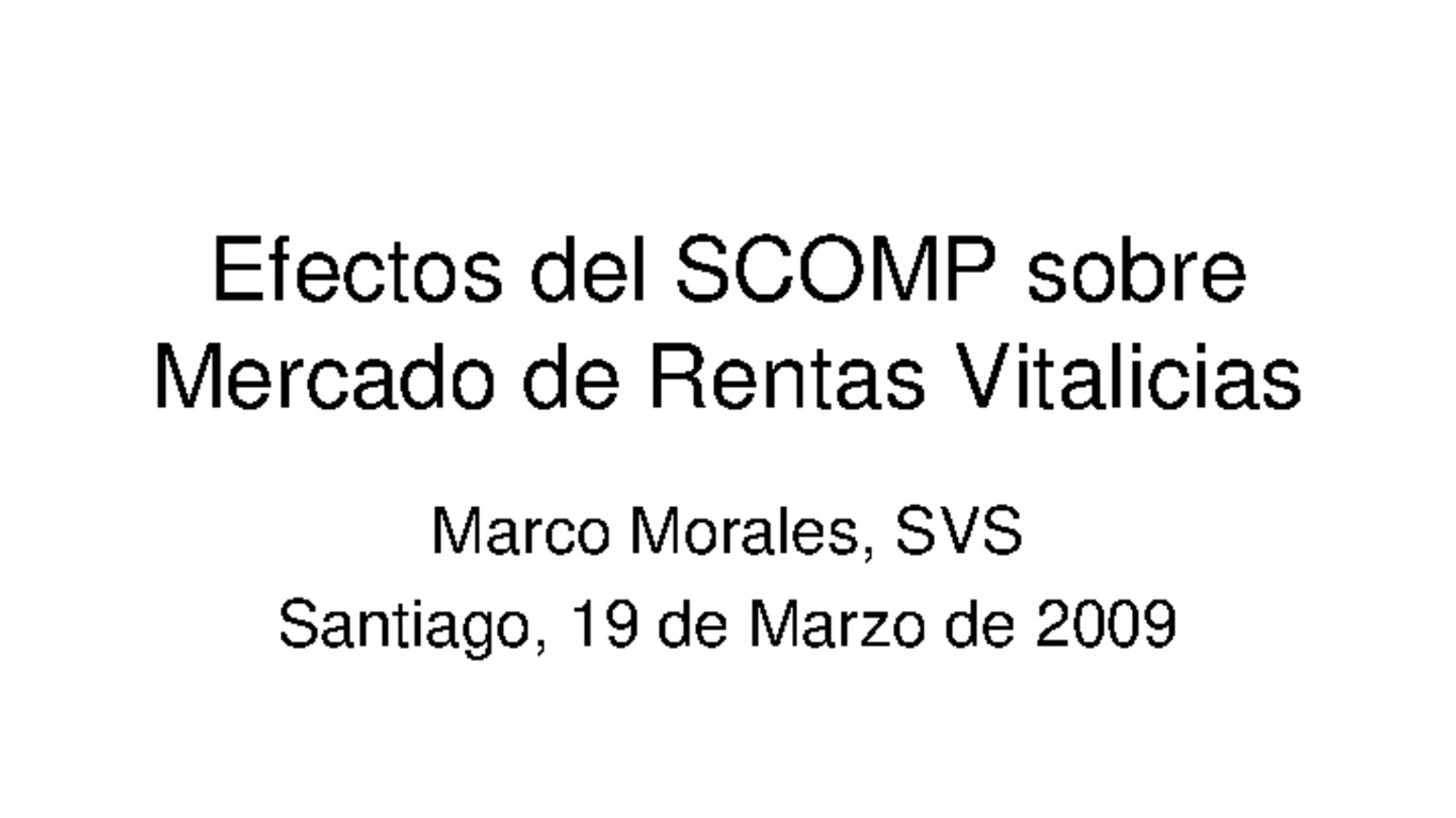 Seminario Rentas Vitalicias. Presentación "Efectos del SCOMP sobre mercado de rentas vitalicias". Marco Morales, Superintendencia de Valores y Seguros. 19 de marzo de 2009