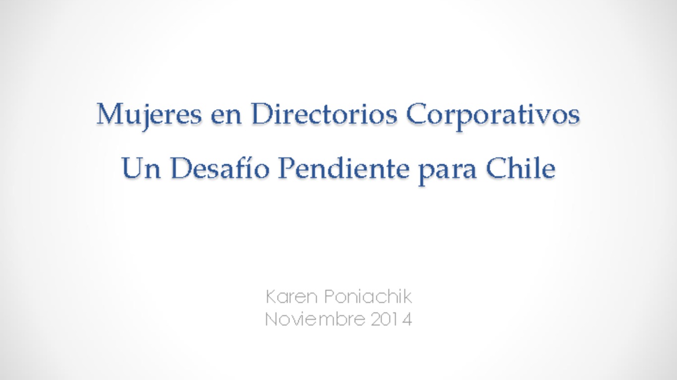 Seminario: Encuentro Participación Femenina en alta Dirección de Empresas. Presentación: "Mujeres en Directorios Corporativos un desafío pendiente para Chile. Karen Poniachik, Directora de Empresas Chilenas y Multinacionales. 02 de diciembre de 2014.