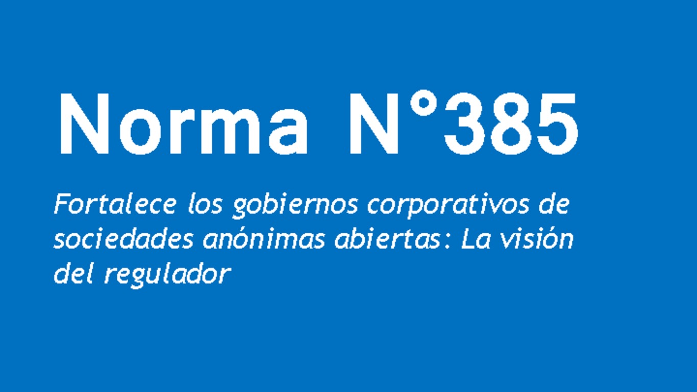 Presentación: Norma N°385 Fortalece los gobiernos corporativos de sociedades anónimas abiertas: La visión del regulador - Superintendente Carlos Pavez Tolosa