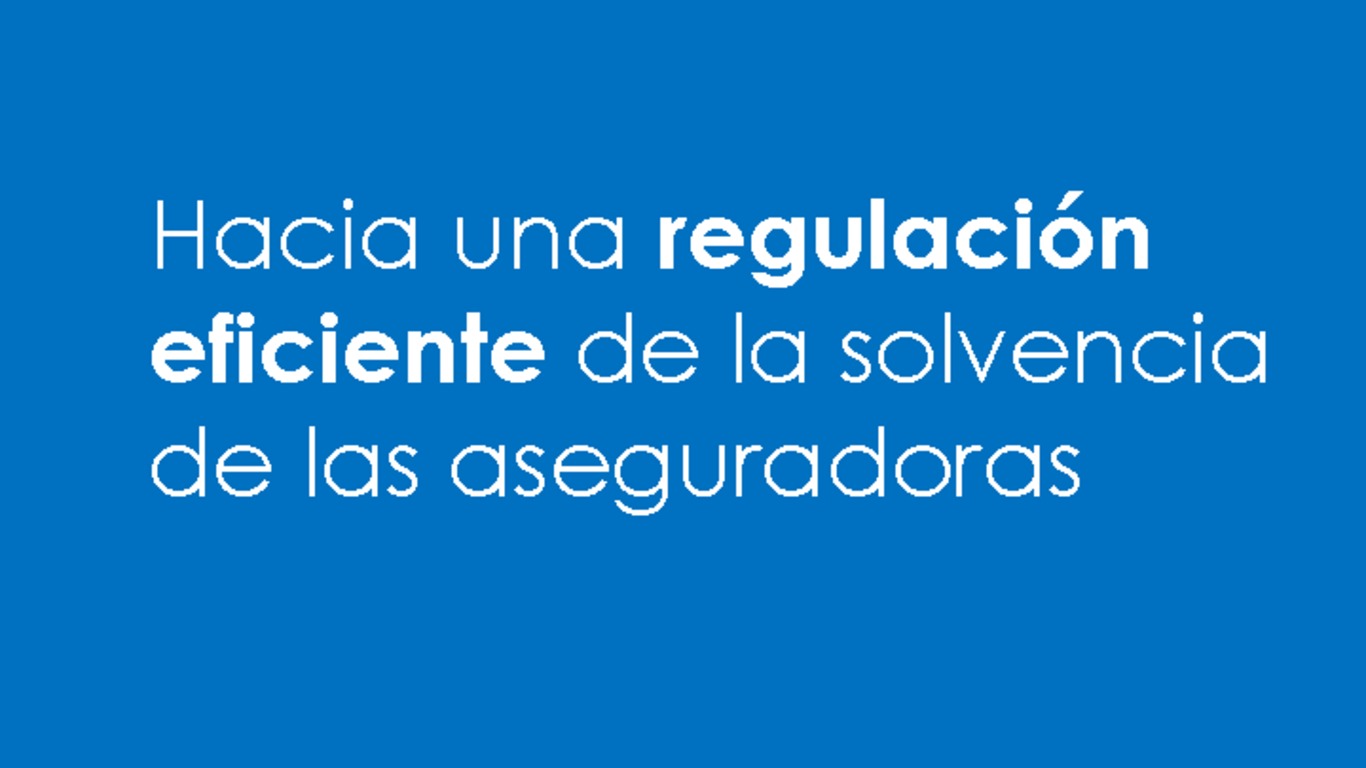 Presentación: Hacia una regulación eficiente de la solvencia de las aseguradoras