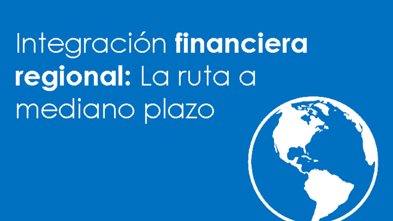 Presentación: Integración financiera regional: La ruta a mediano plazo