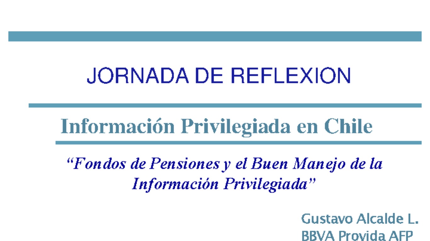 Seminario información privilegiada en Chile, jornada de reflexión, sede ICARE. Presentación "Fondos de pensiones y el buen manejo de la información privilegiada", Gustavo Alcalde, BBVA Provida AFP. 11 de octubre de 2007.