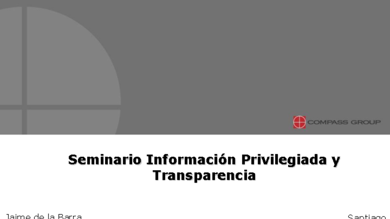 Seminario información privilegiada en Chile, jornada de reflexión, sede ICARE. Presentación "Información privilegiada y transparencia", Jaime de la Barra, Presidente Compass Group Chile. 11 de octubre 2007.