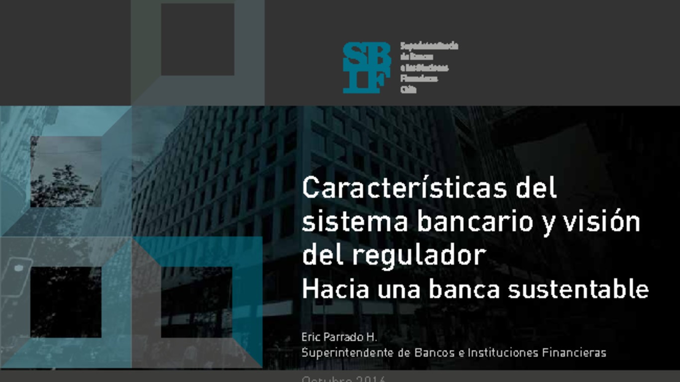 Presentación Características del sistema bancario y visión del regulador: Hacia una banca sustentable