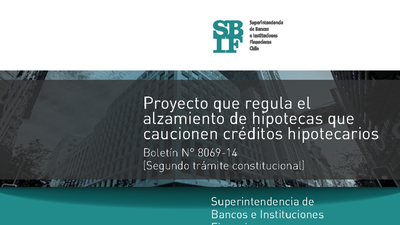 Presentación Proyecto que regula el alzamiento de hipotecas que caucionen créditos hipotecarios