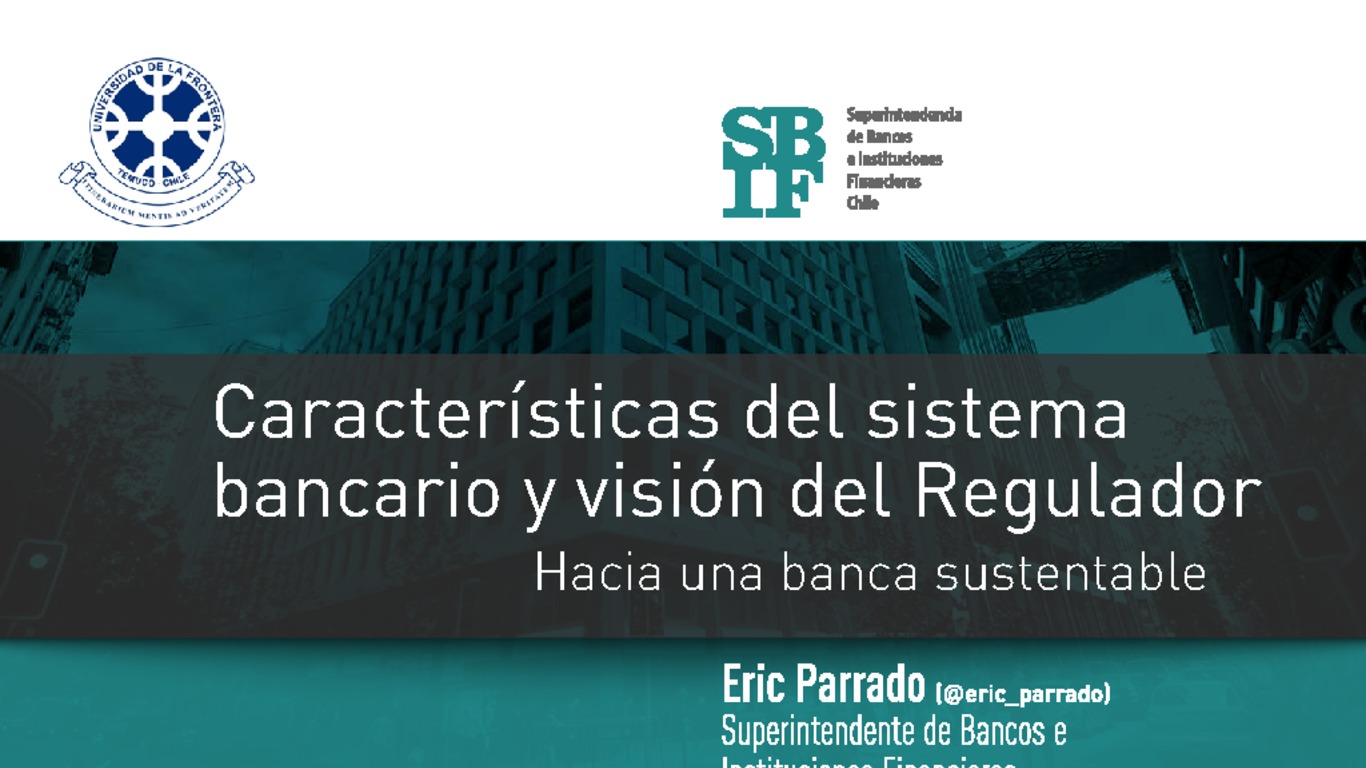 Presentación Características del sistema bancario y visión del regulador - Hacia una banca sustentable